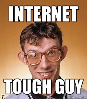 Internet  tough guy - Internet  tough guy  Clueless Nerd