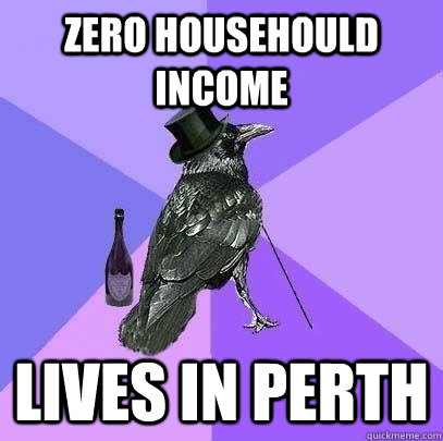 zero househould income Lives in perth  Rich Raven