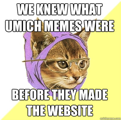 We knew what umich memes were before they made the website  Hipster Kitty