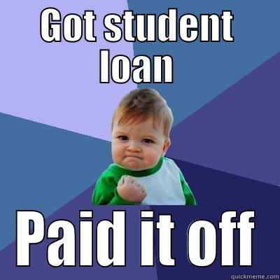 GOT STUDENT LOAN PAID IT OFF Success Kid