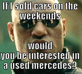 Used car sales - IF I SOLD CARS ON THE WEEKENDS WOULD YOU BE INTERESTED IN A USED MERCEDES? Matrix Morpheus