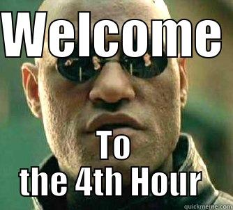 WELCOME  TO THE 4TH HOUR  Matrix Morpheus