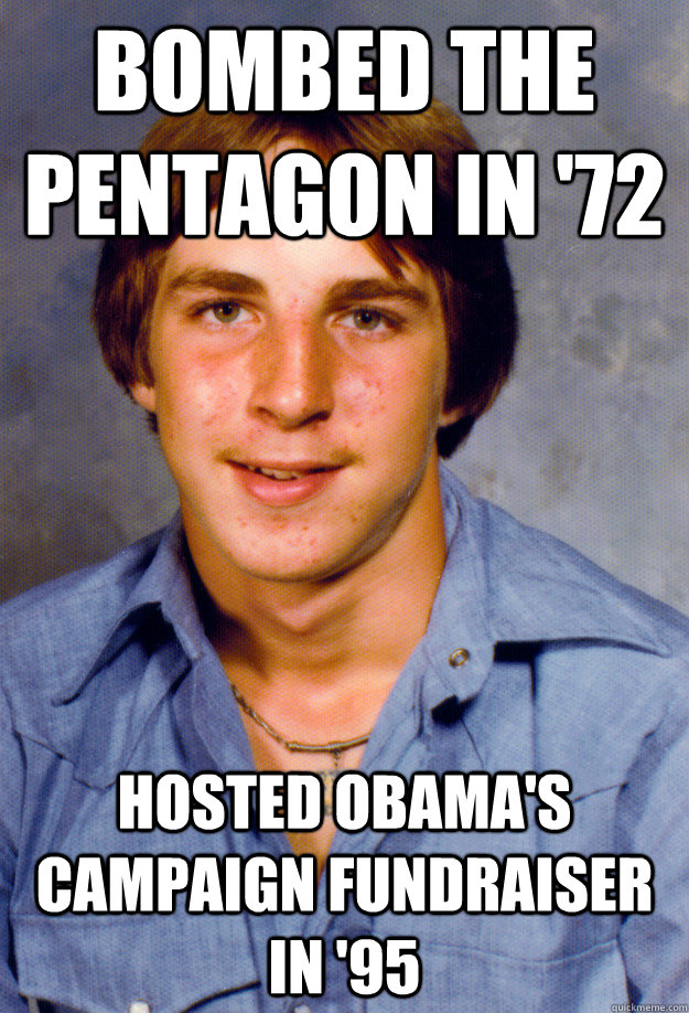 bombed the Pentagon in '72 hosted obama's campaign fundraiser in '95  Old Economy Steven