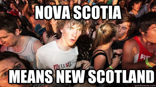 Nova Scotia Means new scotland  Sudden Clarity Clarence