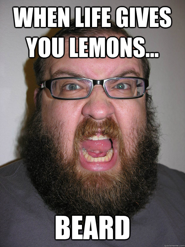 When Life gives You Lemons... Beard - When Life gives You Lemons... Beard  Angry Beard