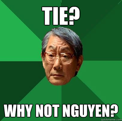 Tie? why not nguyen?  High Expectations Asian Father