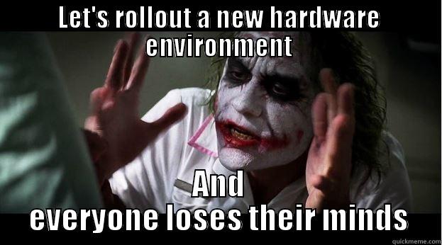 LET'S ROLLOUT A NEW HARDWARE ENVIRONMENT AND EVERYONE LOSES THEIR MINDS Joker Mind Loss