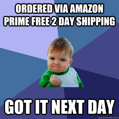 ordered via amazon prime free 2 day shipping got it next day  Success Kid