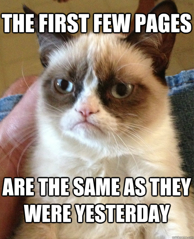 The first few pages  are the same as they were yesterday - The first few pages  are the same as they were yesterday  Grumpy Cat