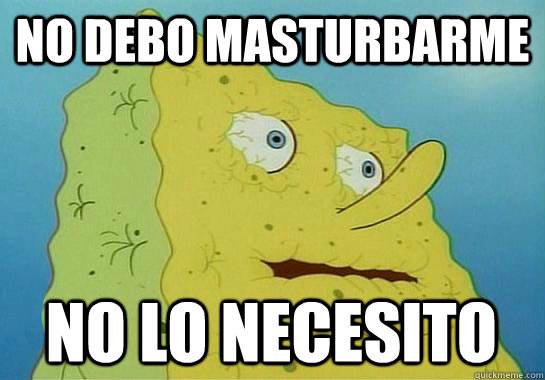 No debo masturbarme no lo necesito  Spongebob water