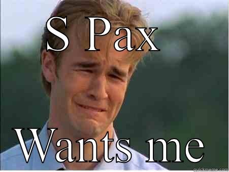 S PAX  WANTS ME 1990s Problems
