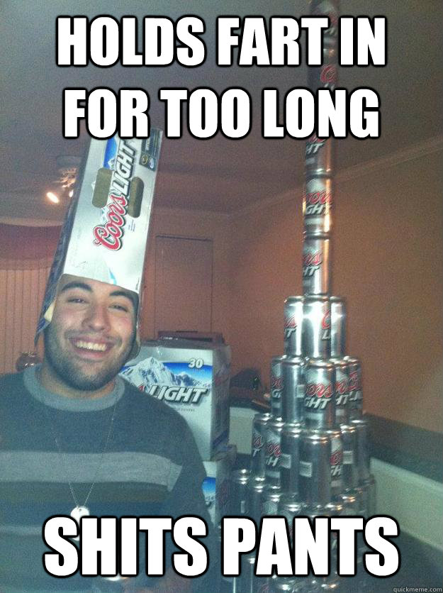 holds fart in for too long shits pants  