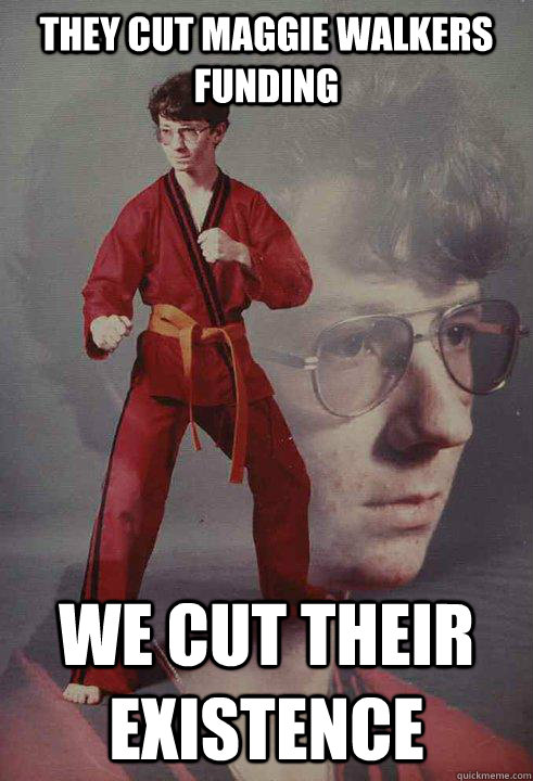 they cut maggie walkers funding we cut their existence   Karate Kyle