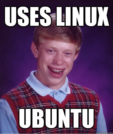 uses linux ubuntu - uses linux ubuntu  Bad Luck Brian