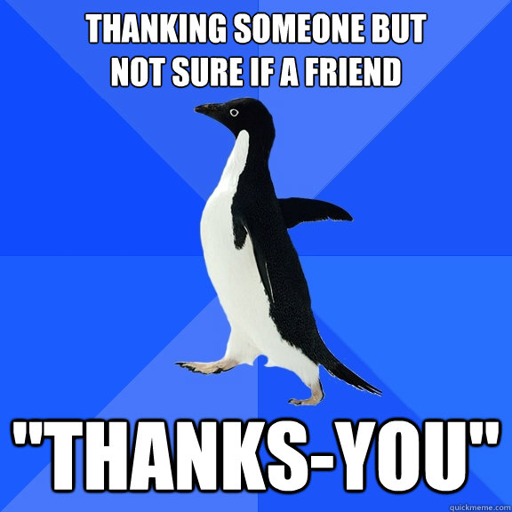 Thanking someone but 
not sure if a friend 