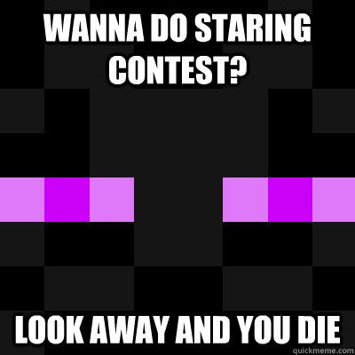 Wanna do staring contest? look away and you die  Enderman face 2