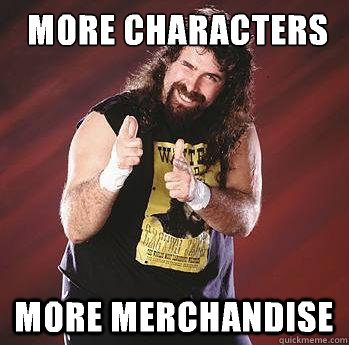 more characters more merchandise   