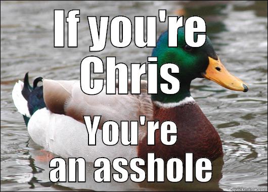 IF YOU'RE CHRIS YOU'RE AN ASSHOLE Actual Advice Mallard