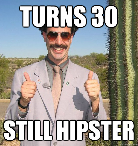 turns 30 still hipster  Upvoting Kazakh