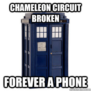 chameleon circuit broken forever a phone  - chameleon circuit broken forever a phone   TARDIS