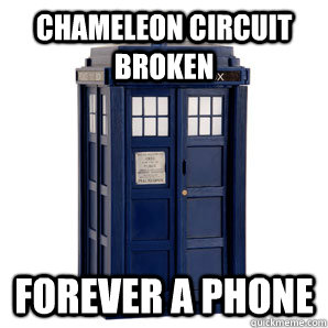 chameleon circuit broken forever a phone - chameleon circuit broken forever a phone  Lonely Tardis
