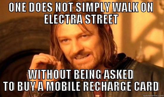 ONE DOES NOT SIMPLY WALK ON ELECTRA STREET WITHOUT BEING ASKED TO BUY A MOBILE RECHARGE CARD Boromir