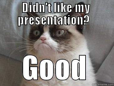 DIDN'T LIKE MY PRESENTATION?   GOOD Misc