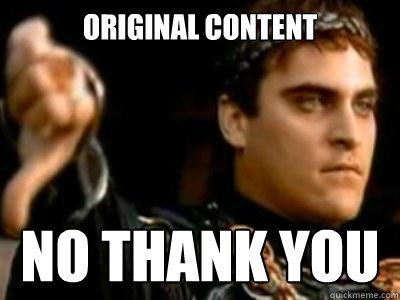 Original Content NO THANK YOU  Downvoting Roman