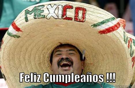 Mexican B-Day -                        FELIZ CUMPLEAÑOS !!!         Merry mexican