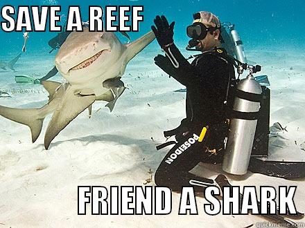 SAVE A REEF                                           FRIEND A SHARK Misc