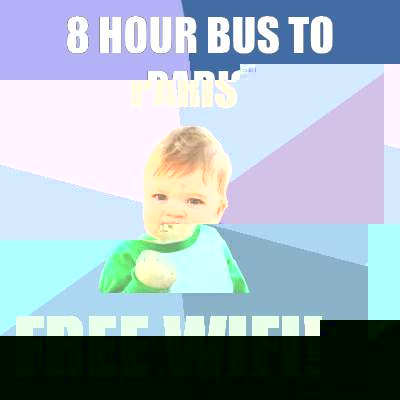 8 Hour bus to paris Free WiFi!  Success Kid