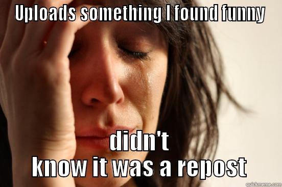 UPLOADS SOMETHING I FOUND FUNNY DIDN'T KNOW IT WAS A REPOST First World Problems