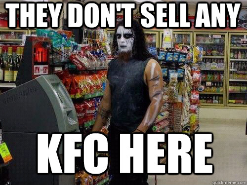 they don't sell any kfc here  