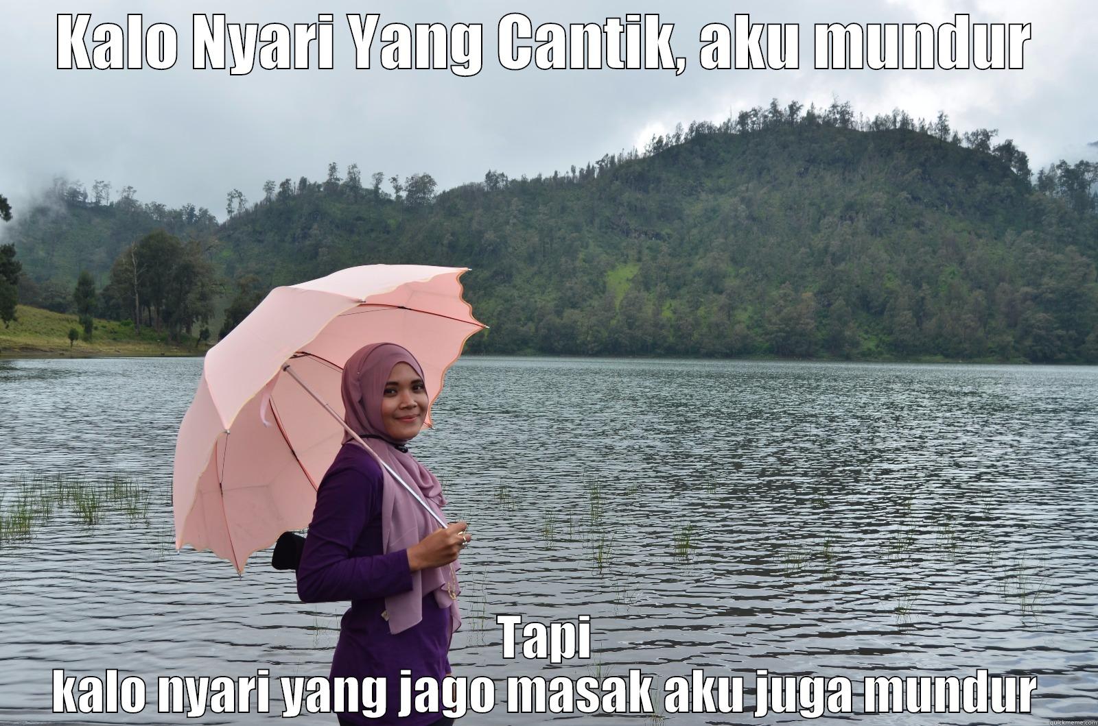 KALO NYARI YANG CANTIK, AKU MUNDUR TAPI KALO NYARI YANG JAGO MASAK AKU JUGA MUNDUR Misc