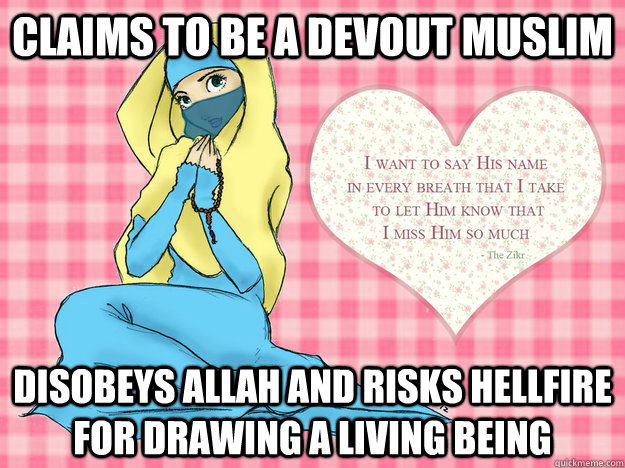 Claims to be a devout Muslim Disobeys Allah and risks hellfire for drawing a living being - Claims to be a devout Muslim Disobeys Allah and risks hellfire for drawing a living being  Misc