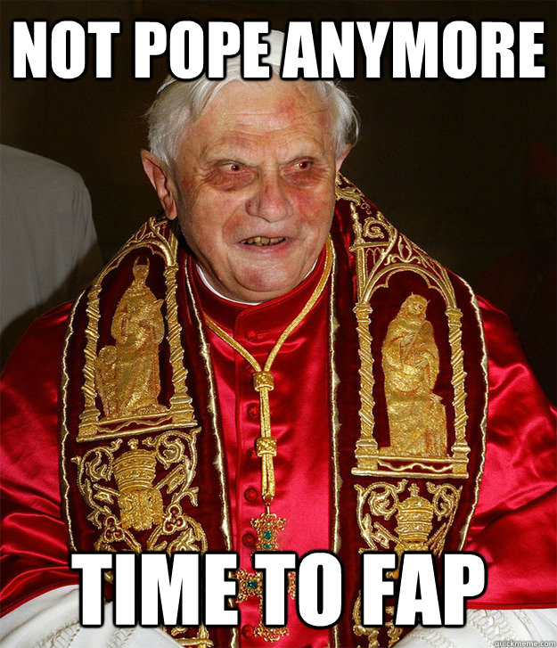 Not Pope Anymore Time to Fap - Not Pope Anymore Time to Fap  Creepy Pope