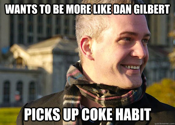 wants to be more like dan gilbert picks up coke habit  White Entrepreneurial Guy