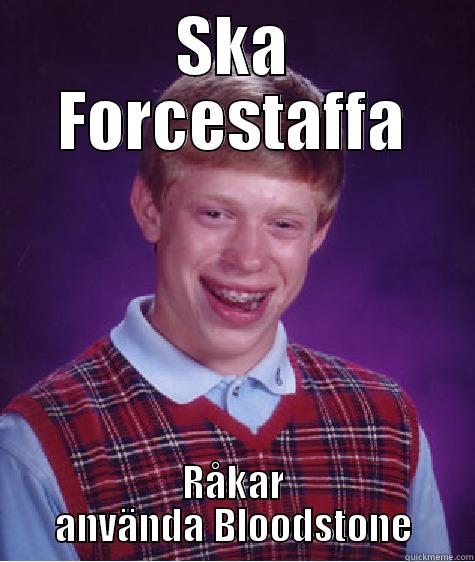 SKA FORCESTAFFA RÅKAR ANVÄNDA BLOODSTONE Bad Luck Brian