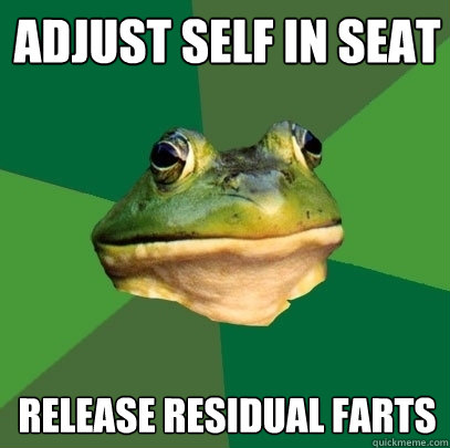 adjust self in seat release residual farts  Foul Bachelor Frog
