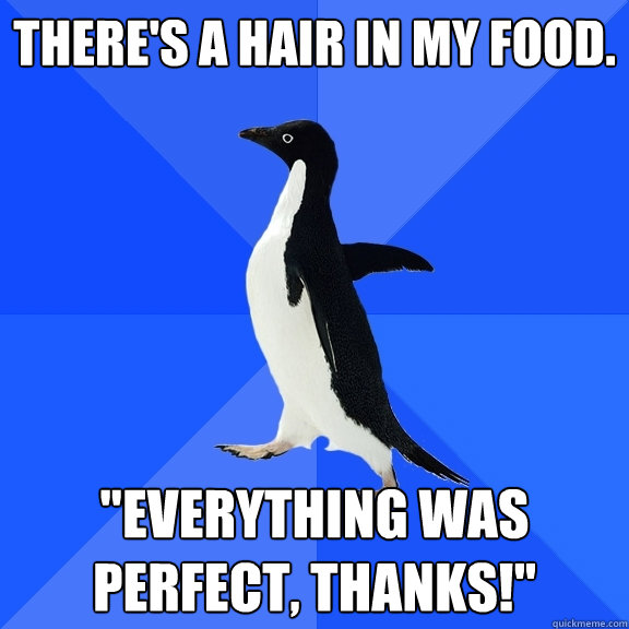 There's a hair in my food. 