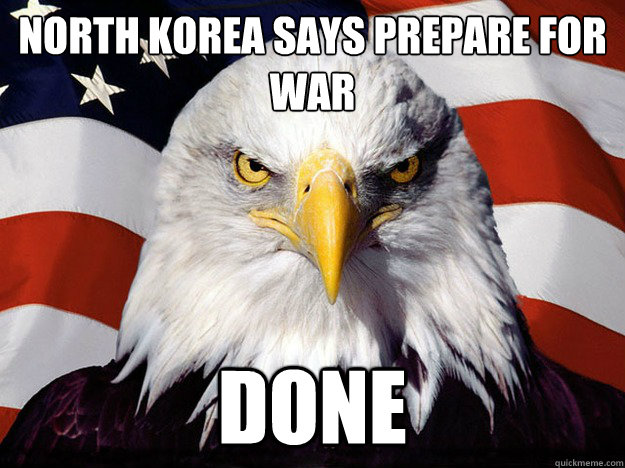 North Korea says prepare for war
 done  Evil American Eagle