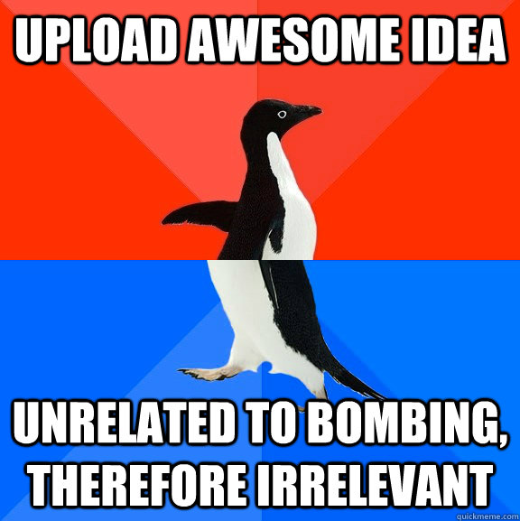 upload awesome idea unrelated to bombing, therefore irrelevant  Socially Awesome Awkward Penguin