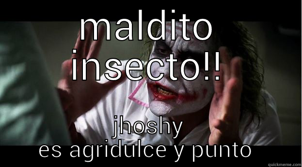 MALDITO INSECTO!! JHOSHY ES AGRIDULCE Y PUNTO  Joker Mind Loss