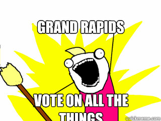 Grand Rapids Vote on all the things  All The Things