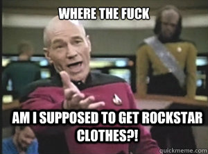 where the fuck  am i supposed to get rockstar clothes?!  Annoyed Picard
