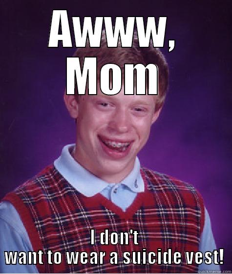 AWWW, MOM I DON'T WANT TO WEAR A SUICIDE VEST! Bad Luck Brian