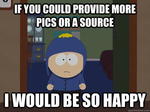 If you could provide more pics or a source i would be so happy  Craig would be so happy