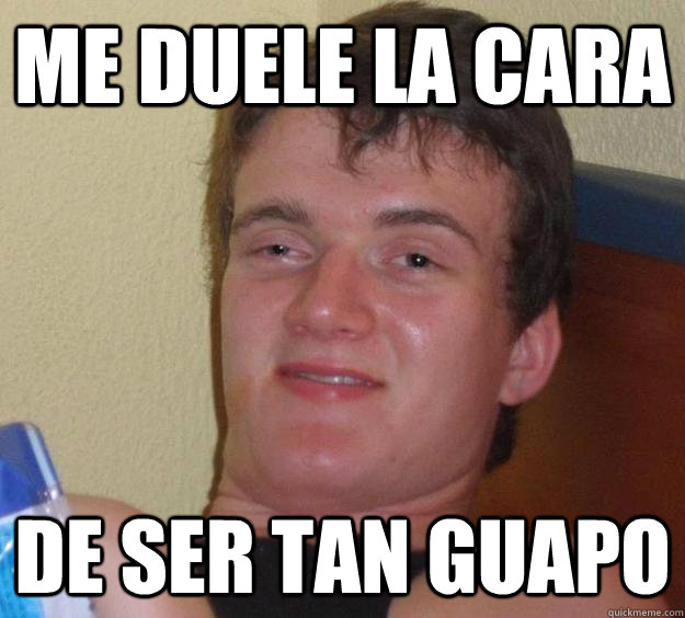 Me Duele la cara de ser tan guapo  10 Guy