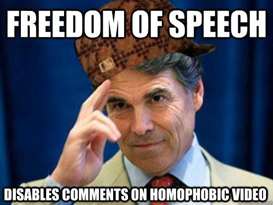 Freedom of speech Disables comments on homophobic video  Scumbag Rick Perry