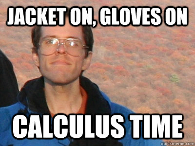 jacket on, gloves on calculus time  